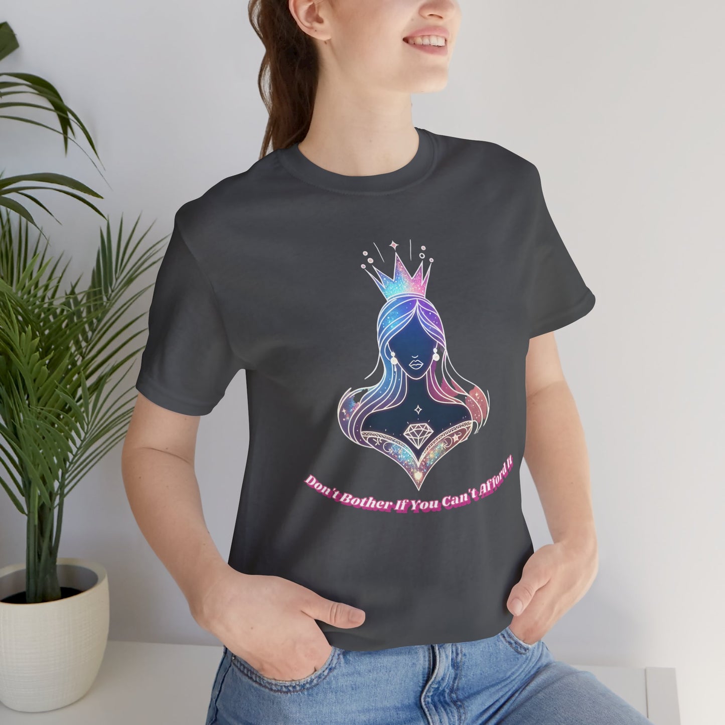 T-Shirt - 'Don't Bother If You Can Afford It'. Confident And Assertive T-Shirt. Know Your Worth Shirt.