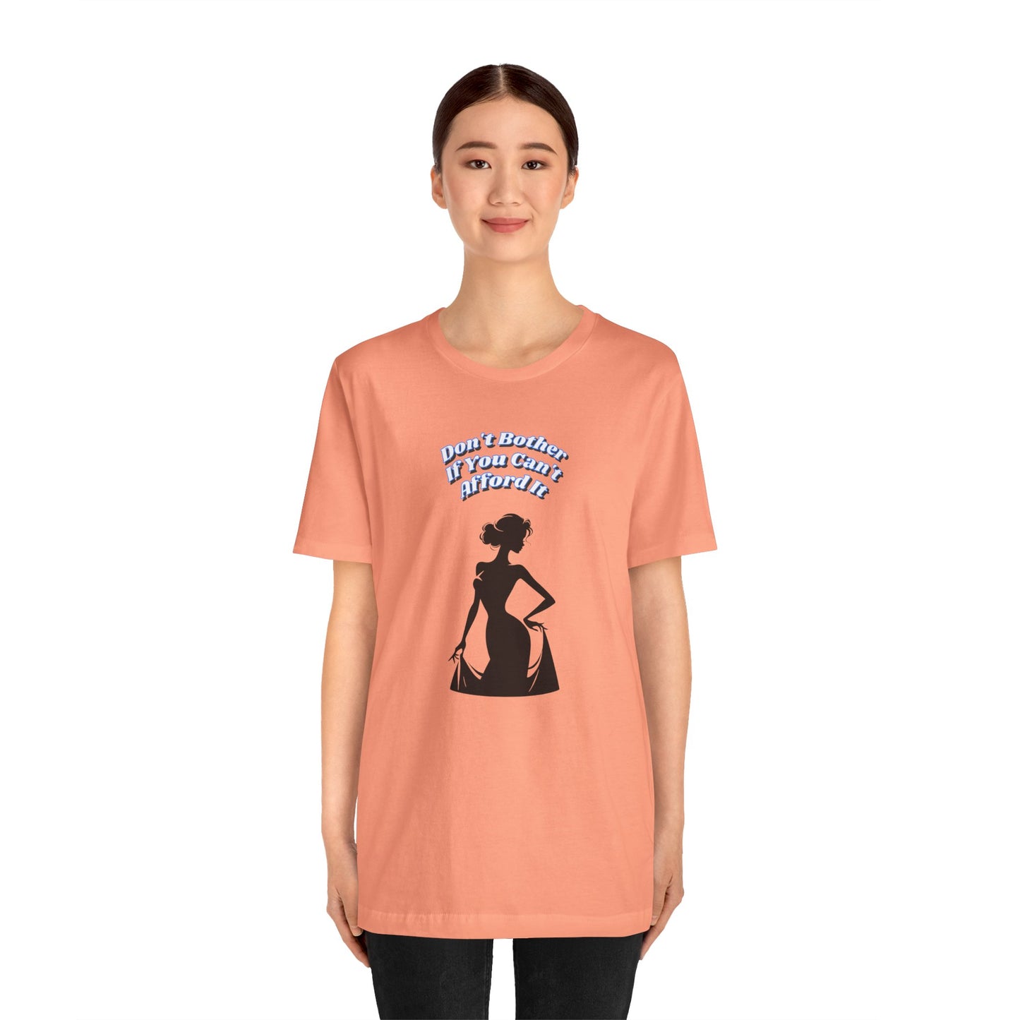 Chic Statement Tee: Don't Blush If You Can Strut, Don't Approach Me If Your Broke, Short Sleeve Shirt for Fashion Lovers, Casual Wear, Gift for Her,