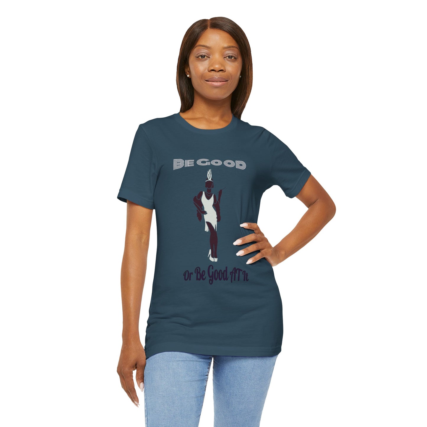 Be Good, Or Be Good At It Top, Sassy Quote T-Shirt, Funny Tee, Be, Unisex Jersey Short Sleeve Tee, Humorous Shirt