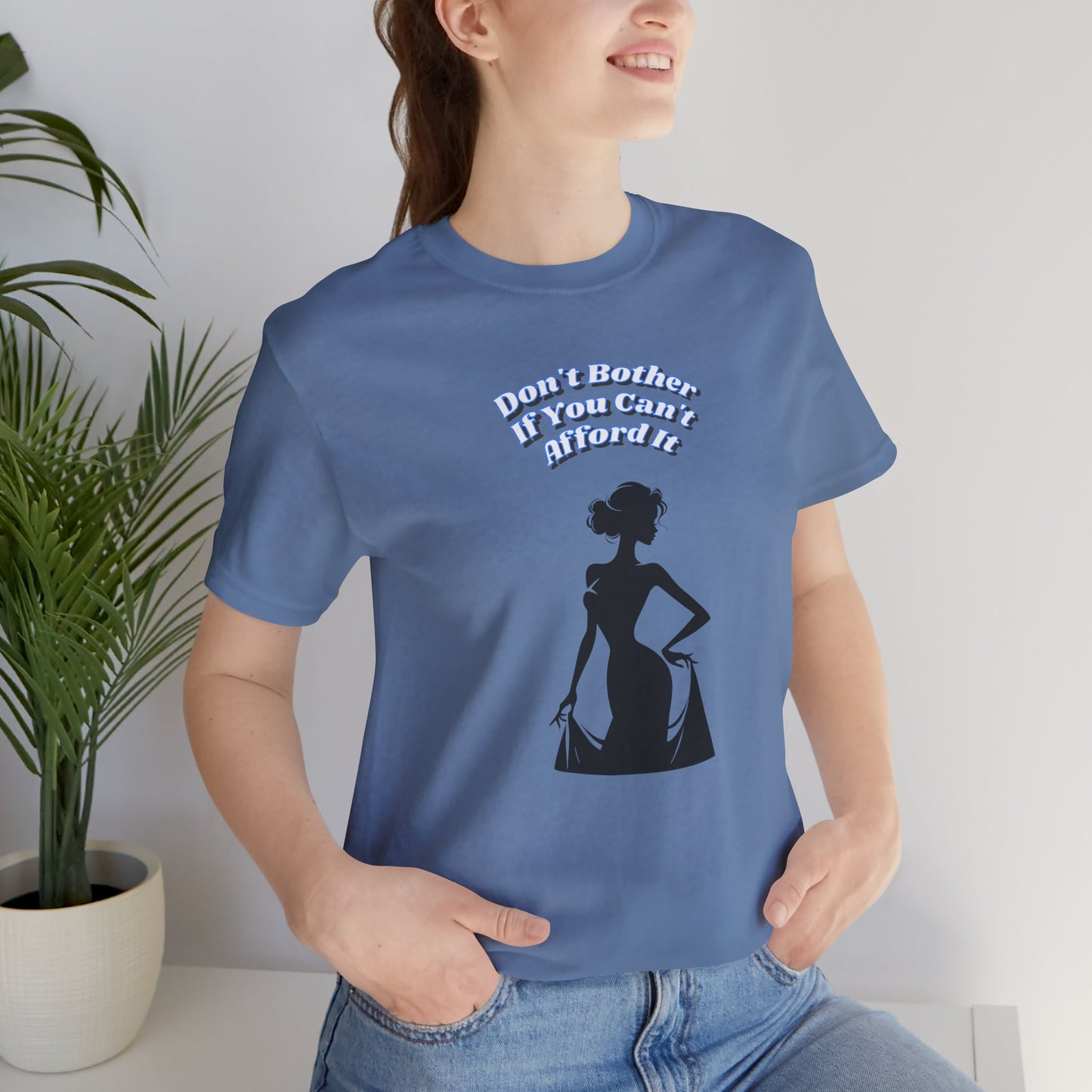 Chic Statement Tee: Don't Blush If You Can Strut, Don't Approach Me If Your Broke, Short Sleeve Shirt for Fashion Lovers, Casual Wear, Gift for Her,