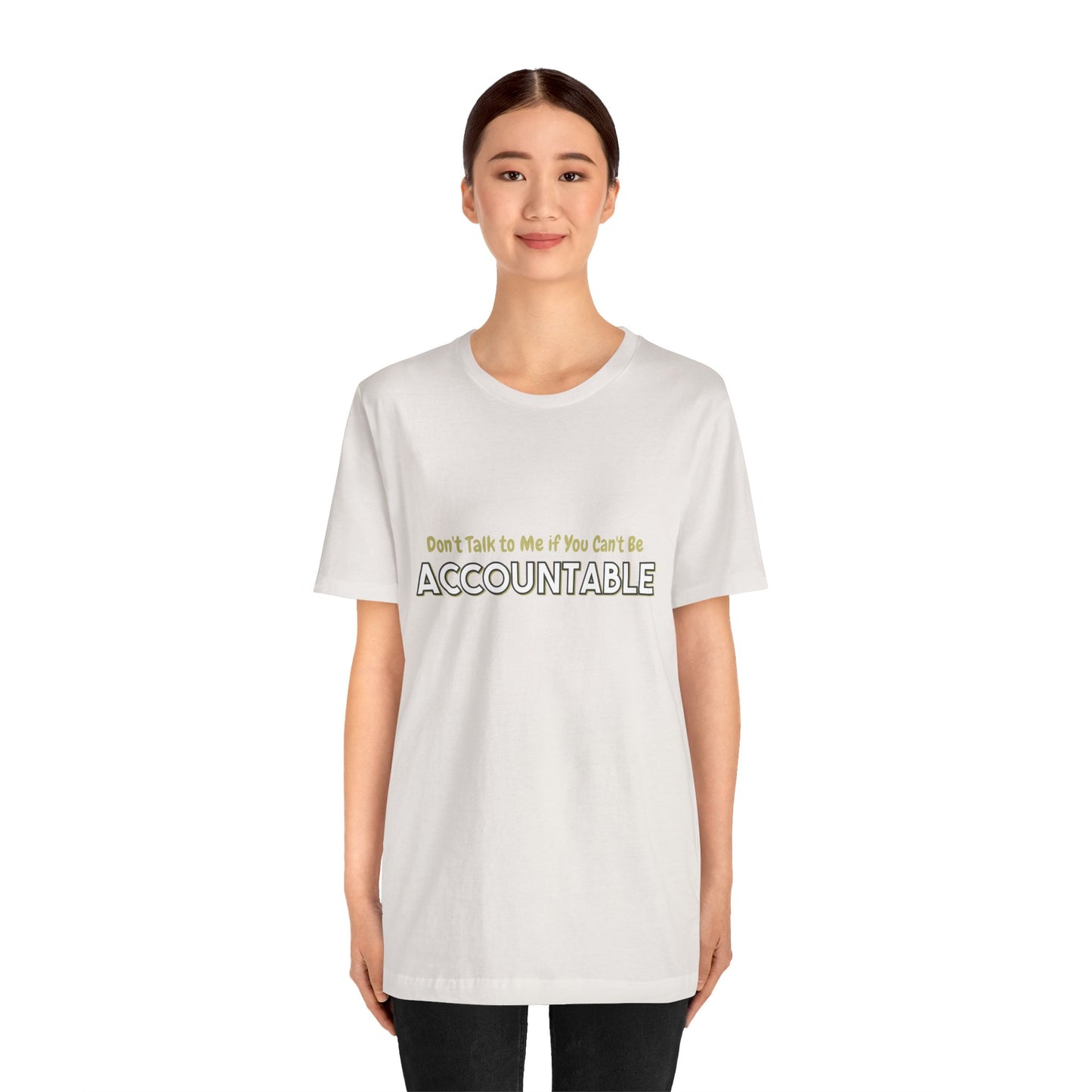 Don't Talk to Me if You Can't be Accountable shirt Tee, Responsibility Shirt, Unisex Short Sleeve Tee, Men's Women's Graphic T-Shirt