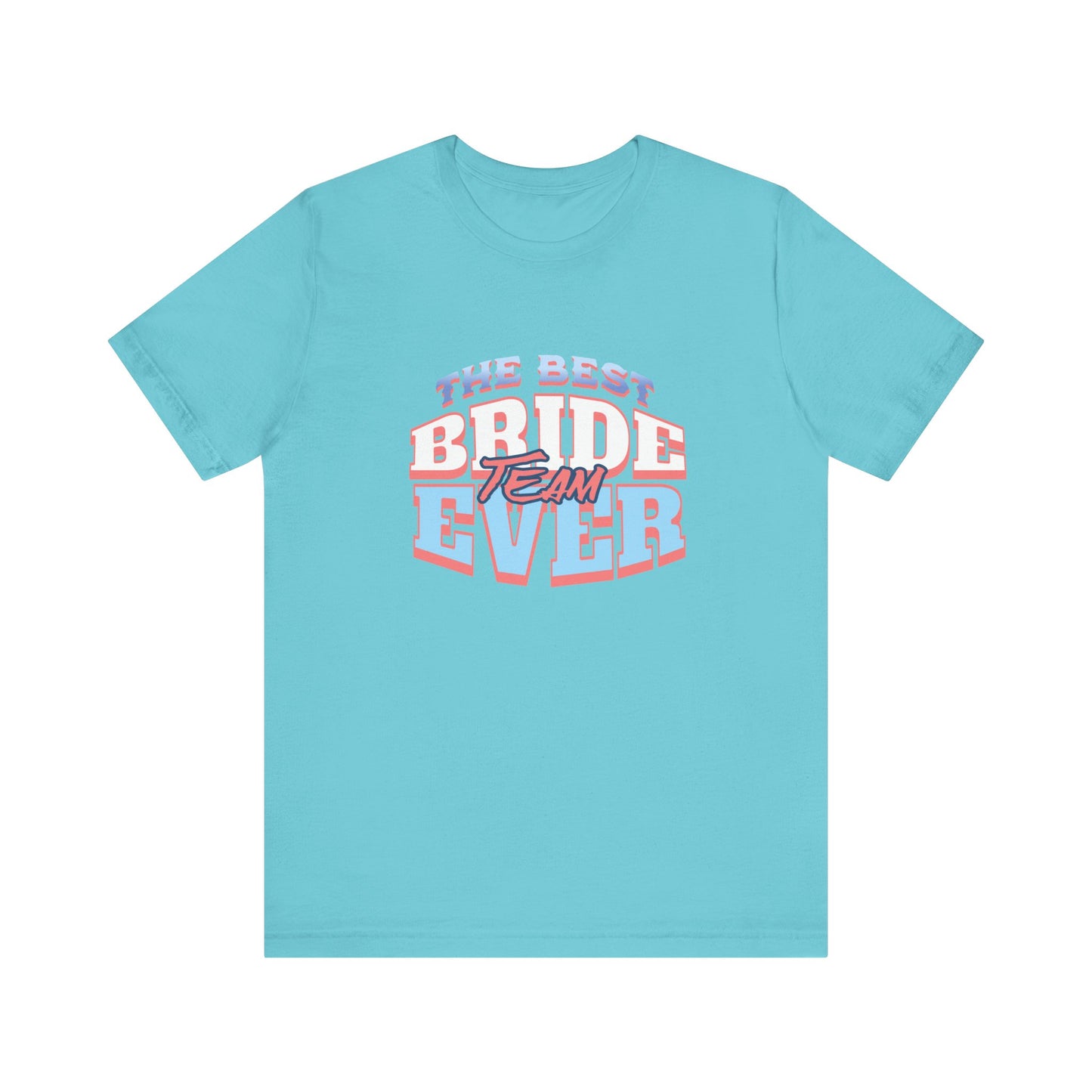Best Bride Team Ever T-Shirt | Unisex Engagement Shirt, Bridal Party Tee, Wedding Gifts, Bachelorette Outfits, Casual Wear