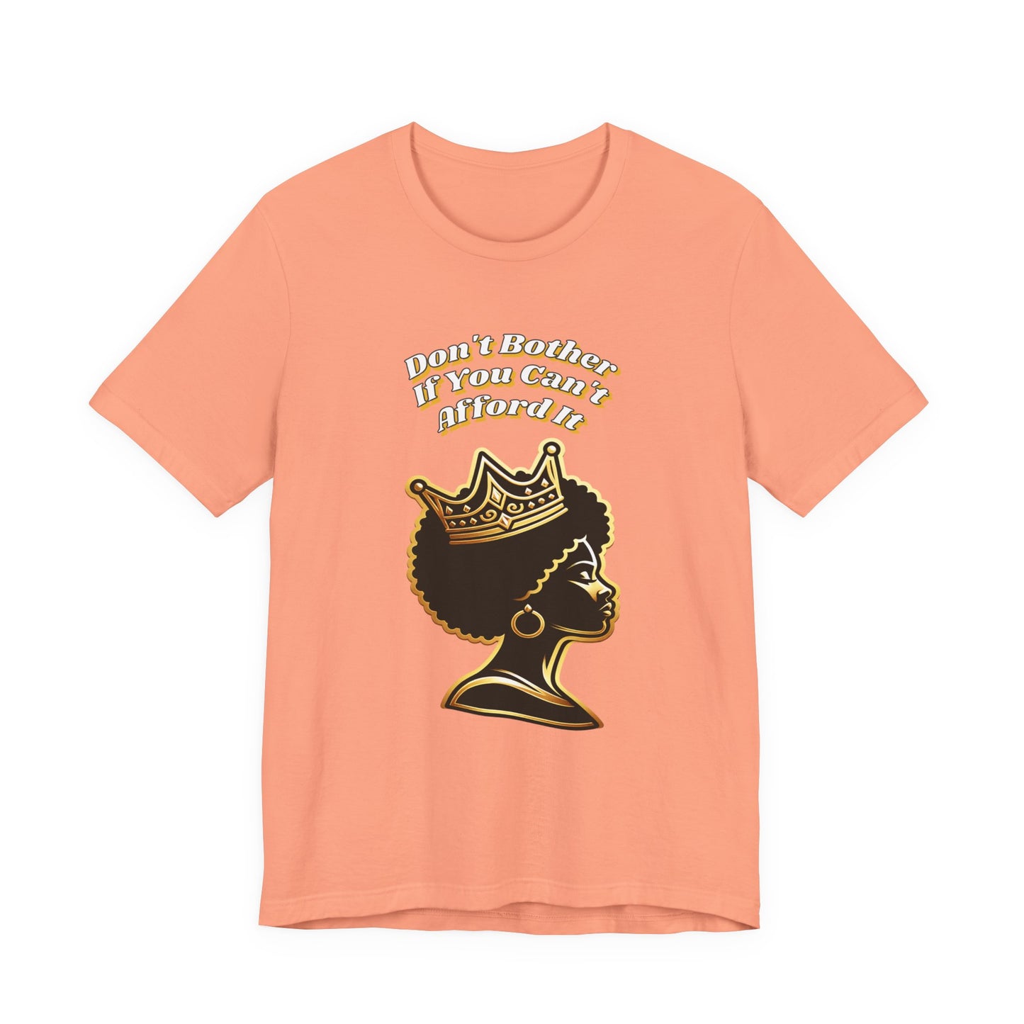 Empowerment Graphic Tee - "Don't Bother If You Can't Afford It" T-Shirt, Feminist Gift, Black Culture Apparel, Provocative Fashion