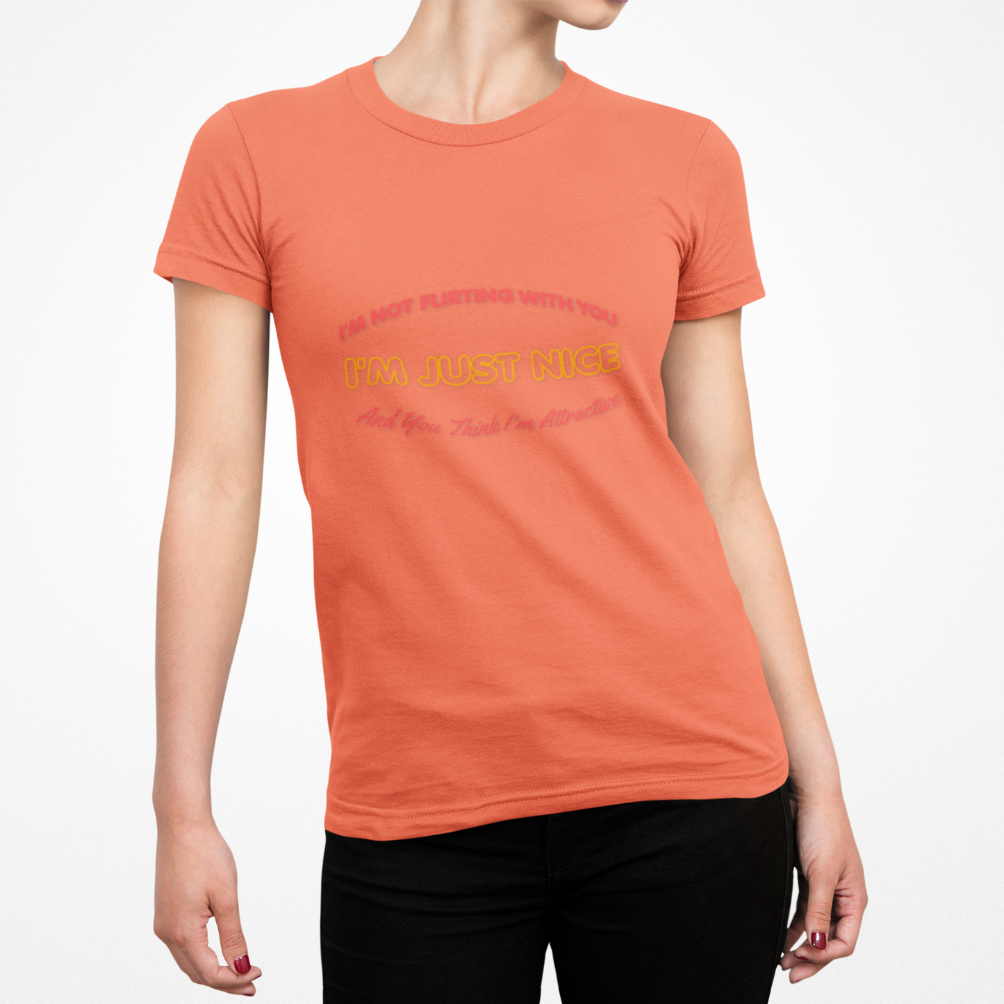 I'm not flirting With You I'm Just Nice, And You Think I'm Attractive, Funny Quote, Sarcastic Graphic Tee, Humorous T-Shirt, Cute Slogan