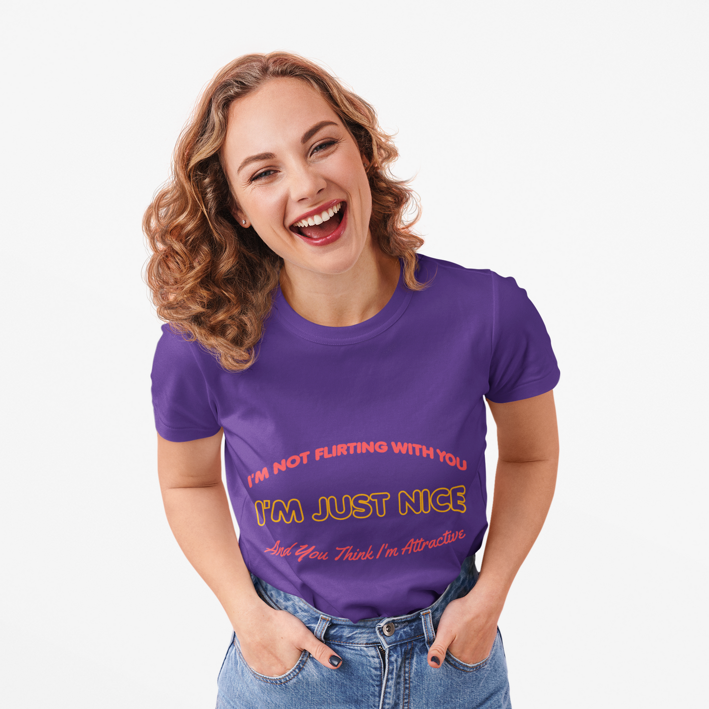 I'm not flirting With You I'm Just Nice, And You Think I'm Attractive, Funny Quote, Sarcastic Graphic Tee, Humorous T-Shirt, Cute Slogan