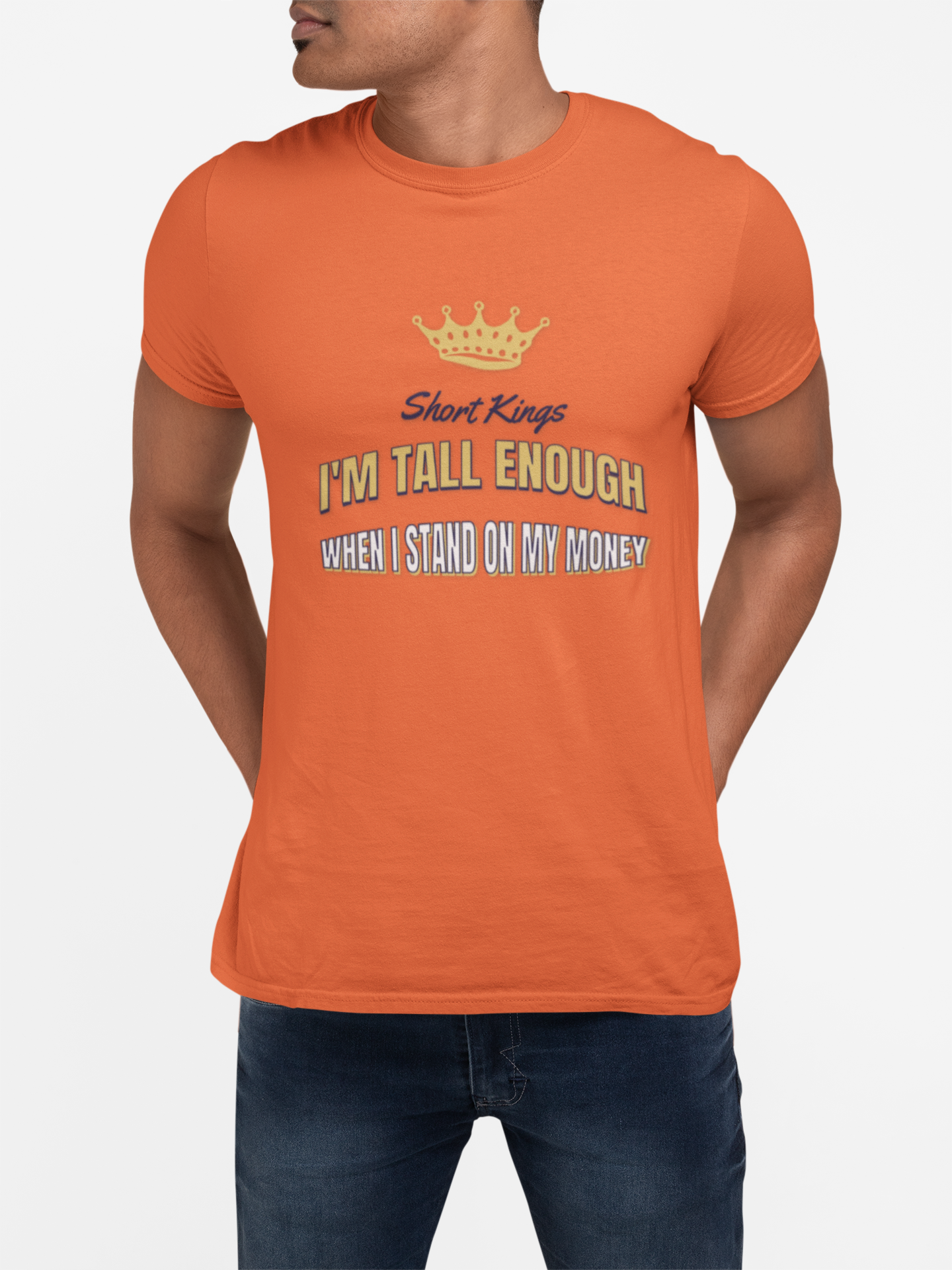 Short Kings, I'm Tall Enough When I stand on My Money - Unisex Tee, Short Kings Pride Shirt, Funny Quote T-Shirt, Gift for Short Guys