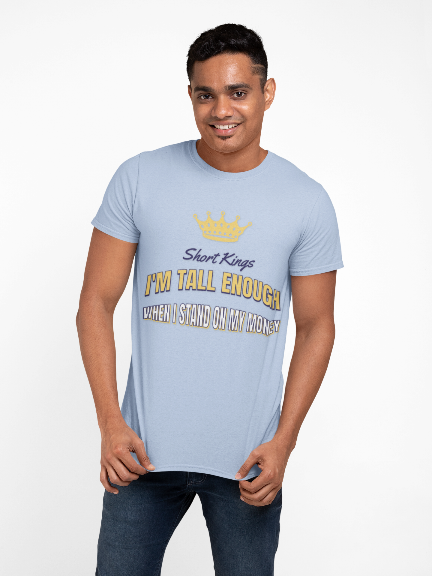 Short Kings, I'm Tall Enough When I stand on My Money - Unisex Tee, Short Kings Pride Shirt, Funny Quote T-Shirt, Gift for Short Guys