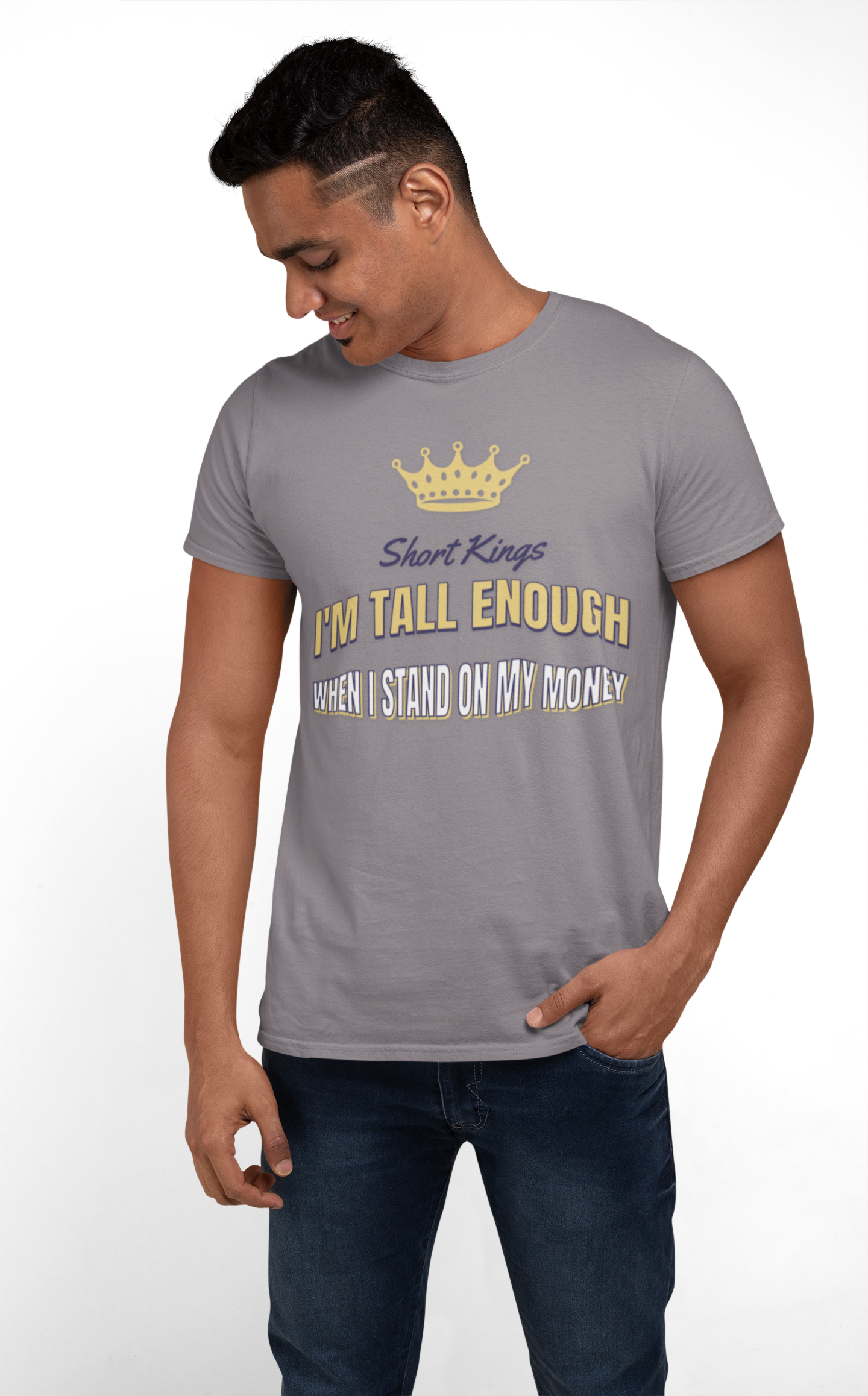 Short Kings, I'm Tall Enough When I stand on My Money - Unisex Tee, Short Kings Pride Shirt, Funny Quote T-Shirt, Gift for Short Guys