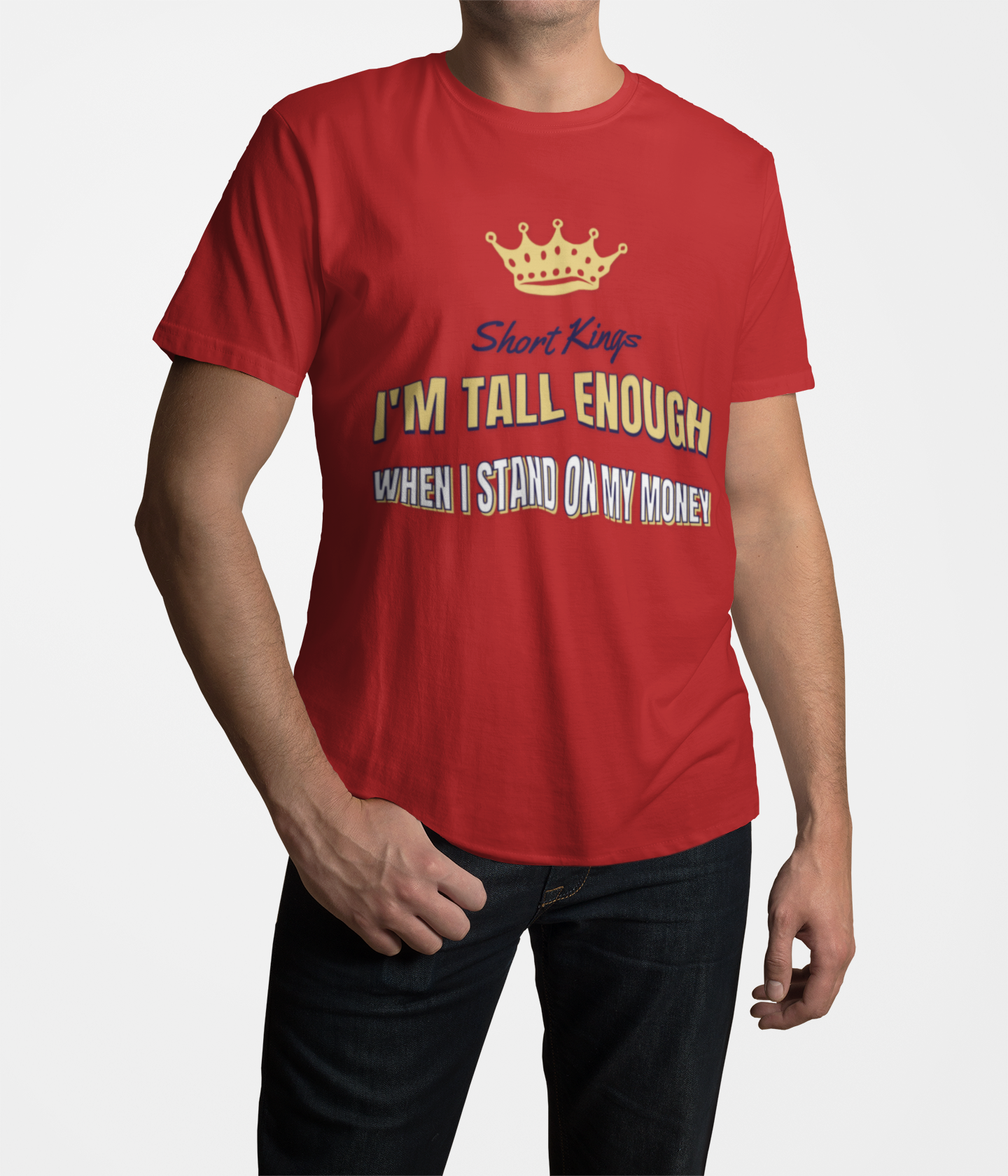 Short Kings, I'm Tall Enough When I stand on My Money - Unisex Tee, Short Kings Pride Shirt, Funny Quote T-Shirt, Gift for Short Guys