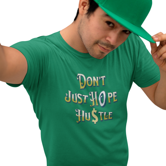 Don't Just Hope, Hustle T-Shirt, Work Ethic And Drive, Empowerment And Determination Apparel