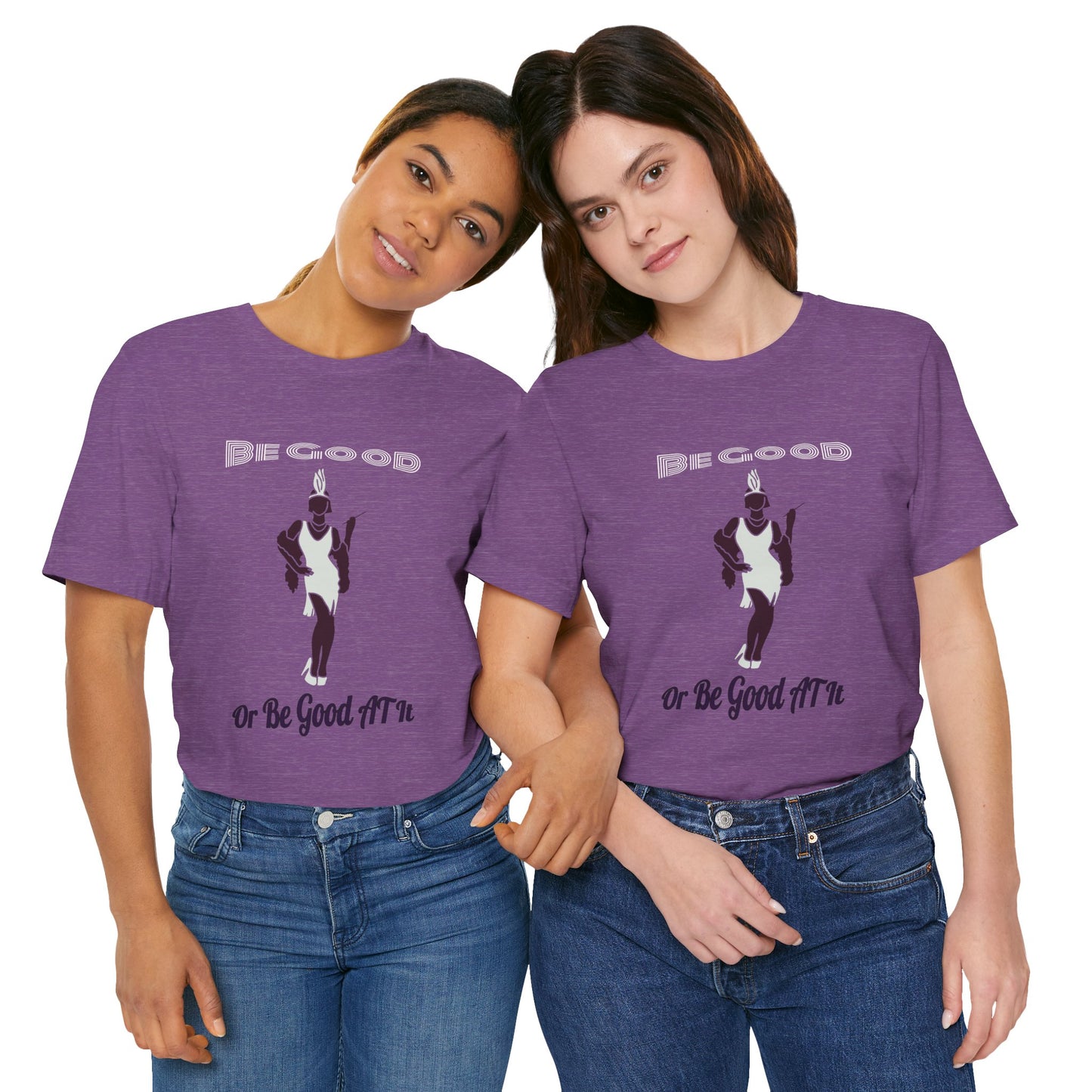 Be Good, Or Be Good At It Top, Sassy Quote T-Shirt, Funny Tee, Be, Unisex Jersey Short Sleeve Tee, Humorous Shirt