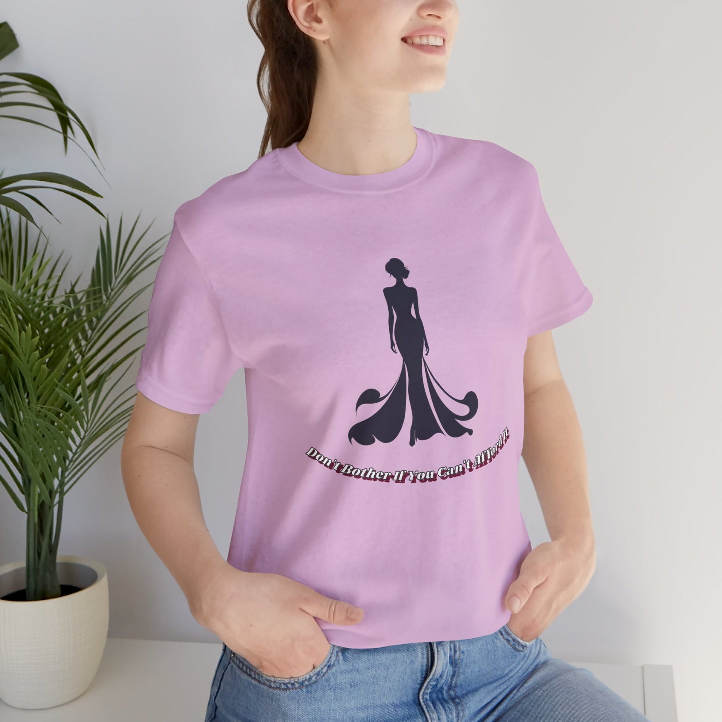 Don't Bother Me If You Can't Afford it, Elegant Silhouette Tee, Fashion Statement Shirt, Gift for Her, Casual Wear, Trendy Graphic Tee, Perfect for Parties