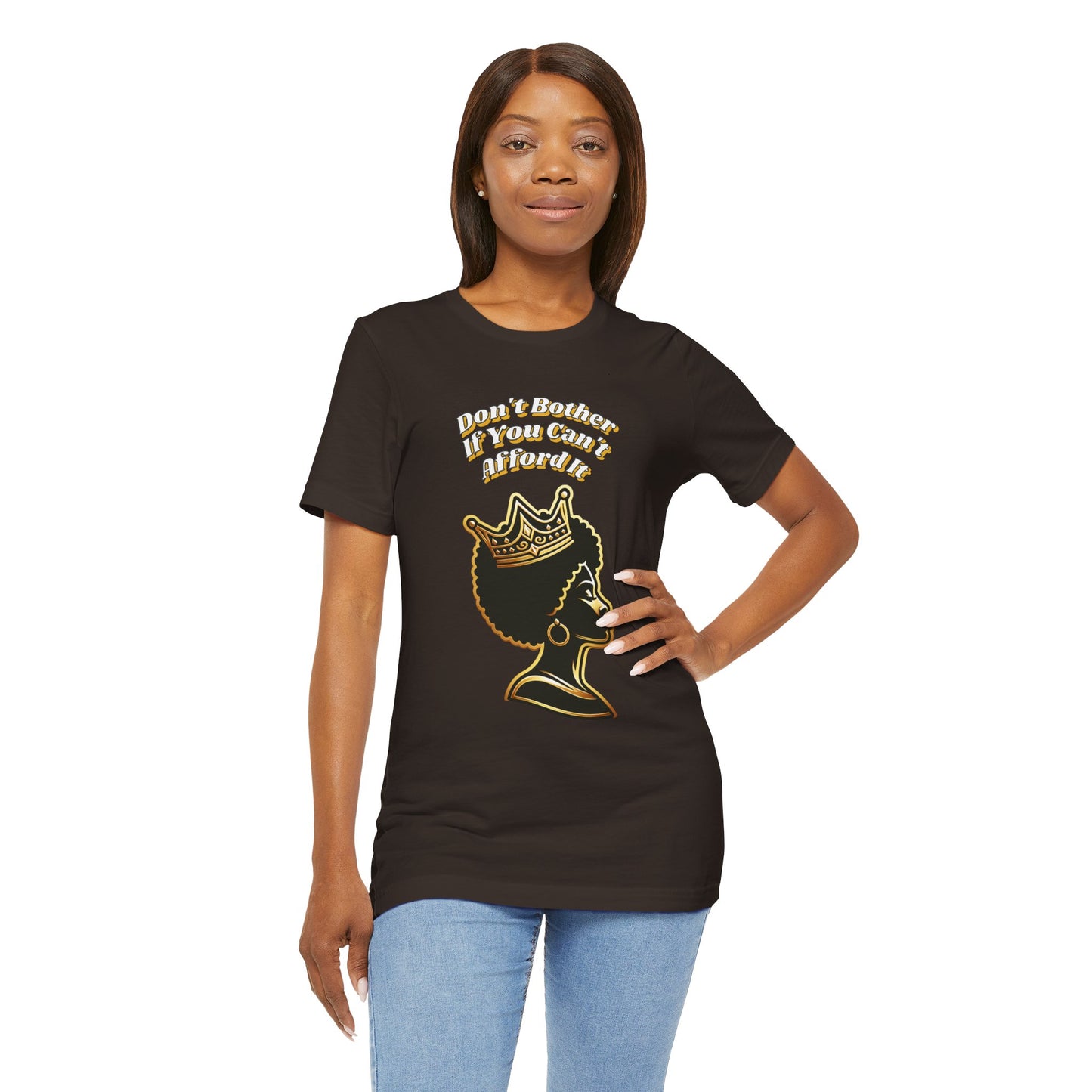 Empowerment Graphic Tee - "Don't Bother If You Can't Afford It" T-Shirt, Feminist Gift, Black Culture Apparel, Provocative Fashion