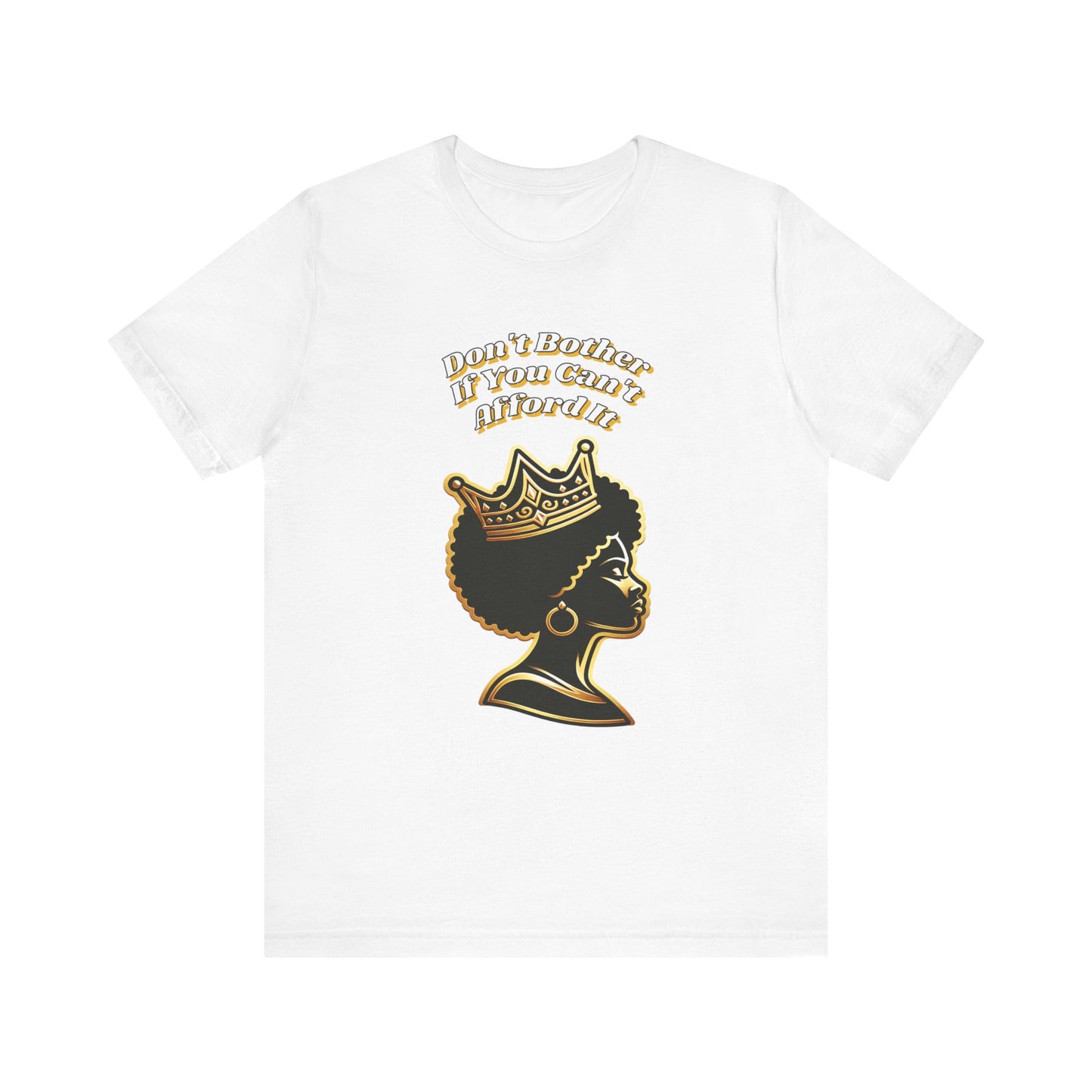 Empowerment Graphic Tee - "Don't Bother If You Can't Afford It" T-Shirt, Feminist Gift, Black Culture Apparel, Provocative Fashion
