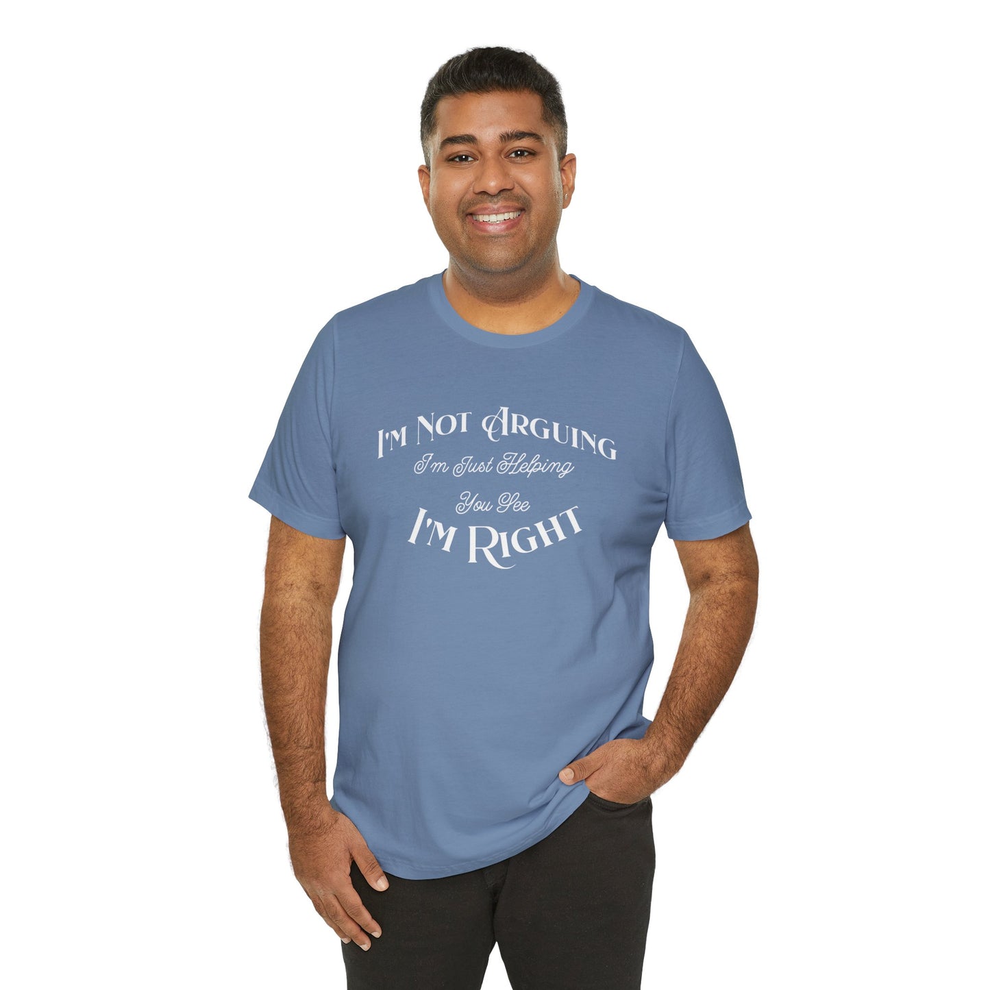I'm not arguing.  I'm Just helping you see i'm right. Funny Quote Unisex Tee: Perfect for Friendships, Family Humor, Casual Wear, Gifts, Everyday Style