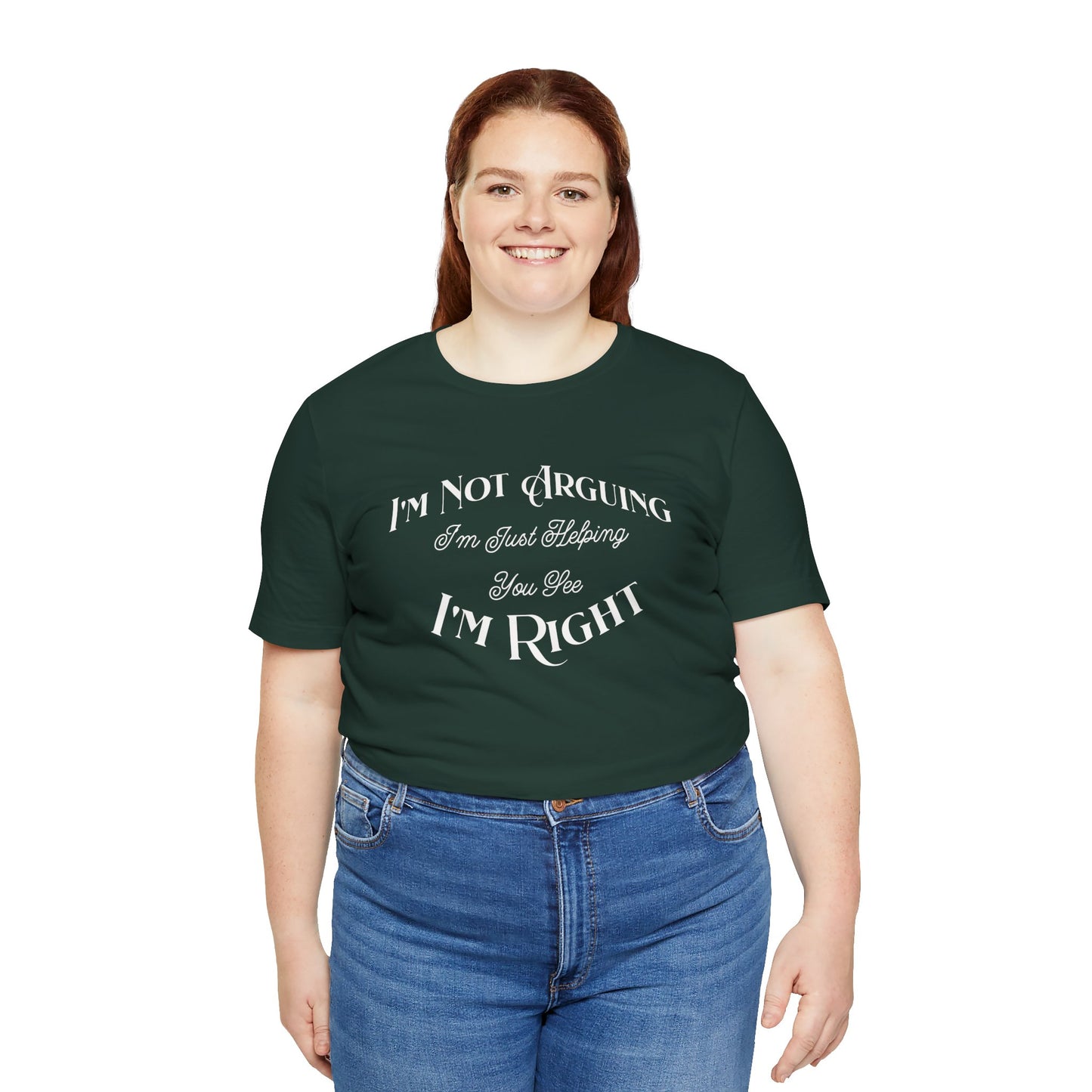 I'm not arguing.  I'm Just helping you see i'm right. Funny Quote Unisex Tee: Perfect for Friendships, Family Humor, Casual Wear, Gifts, Everyday Style