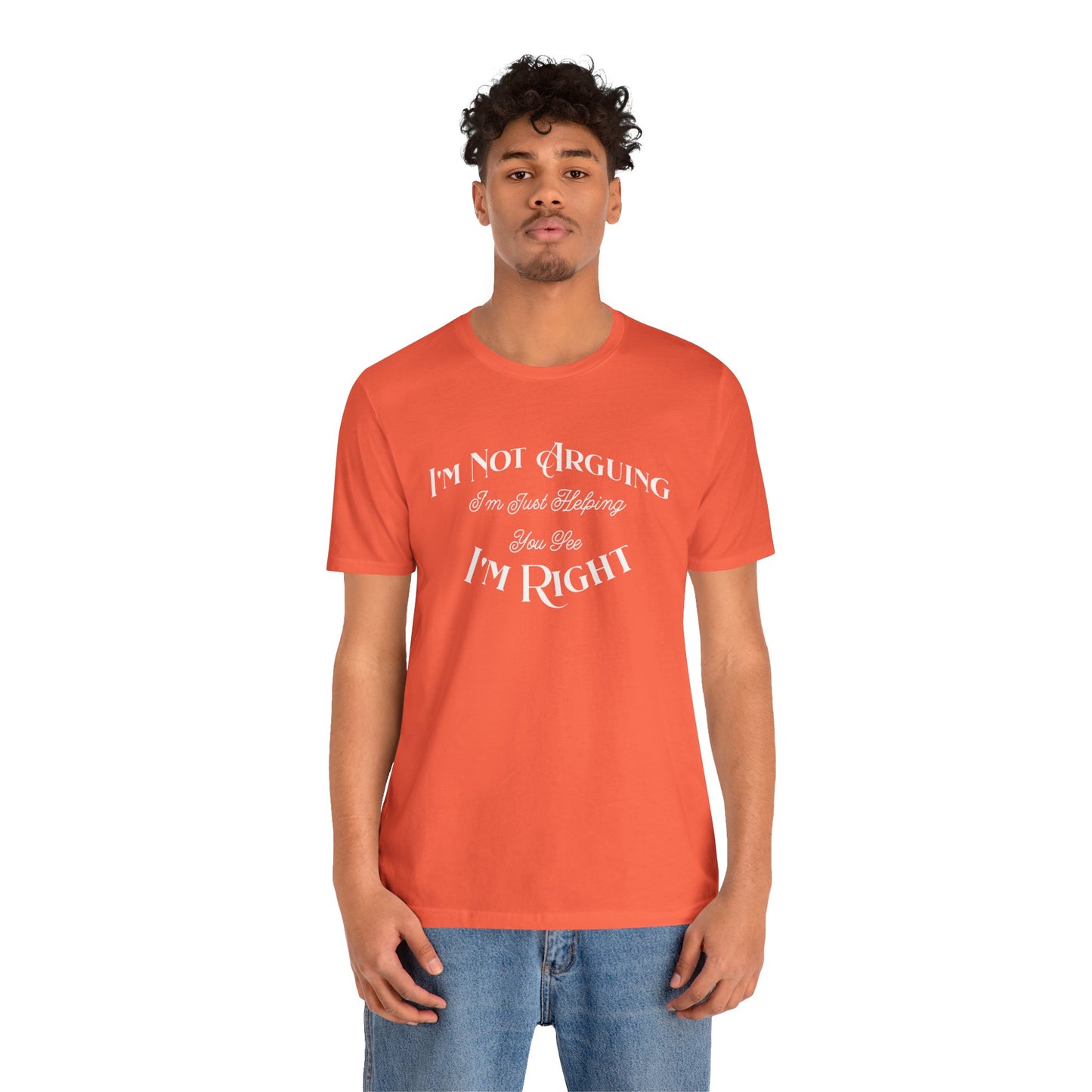 I'm not arguing.  I'm Just helping you see i'm right. Funny Quote Unisex Tee: Perfect for Friendships, Family Humor, Casual Wear, Gifts, Everyday Style