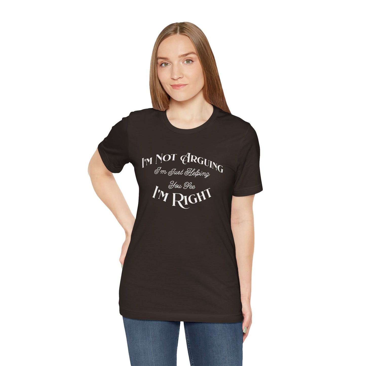 I'm not arguing.  I'm Just helping you see i'm right. Funny Quote Unisex Tee: Perfect for Friendships, Family Humor, Casual Wear, Gifts, Everyday Style