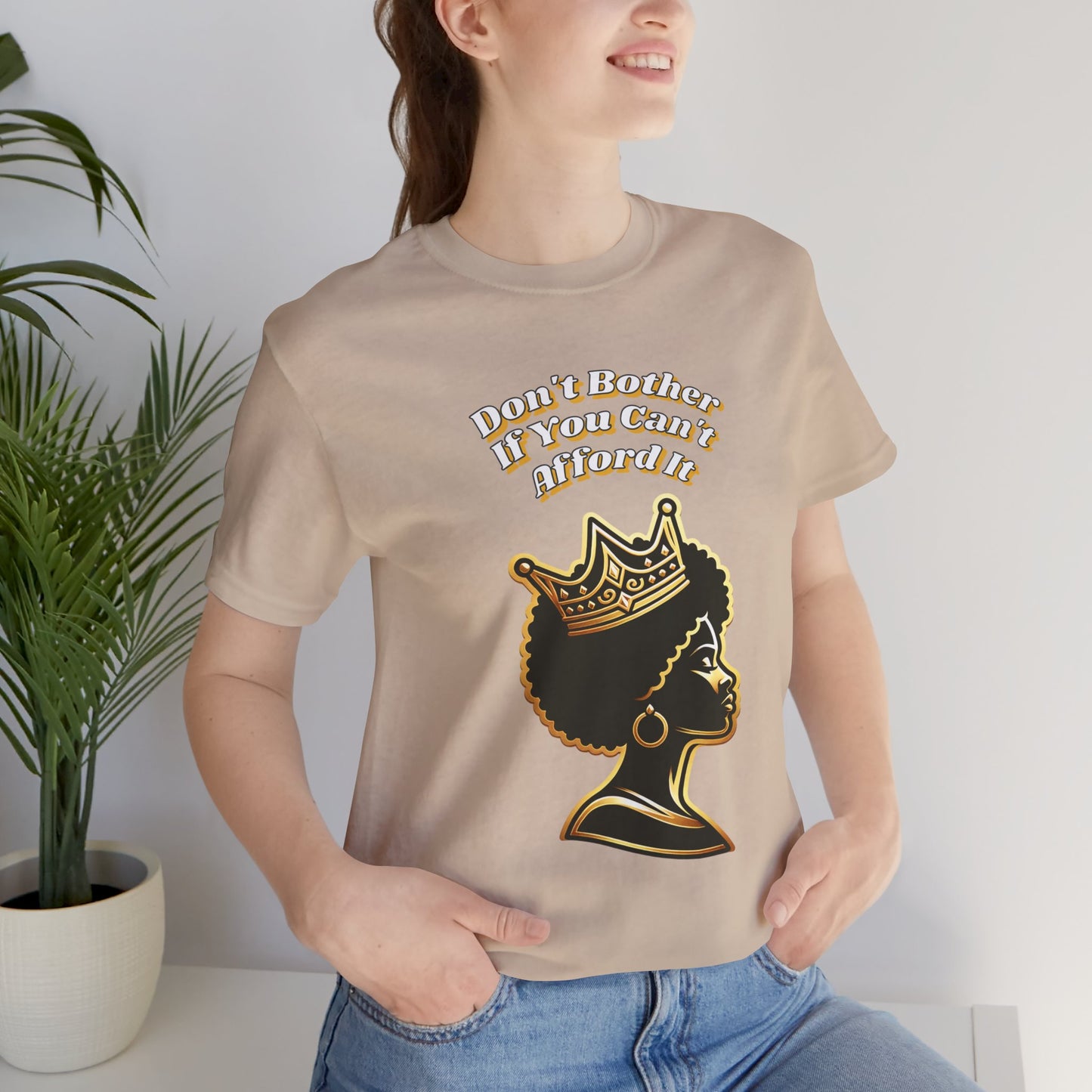 Empowerment Graphic Tee - "Don't Bother If You Can't Afford It" T-Shirt, Feminist Gift, Black Culture Apparel, Provocative Fashion