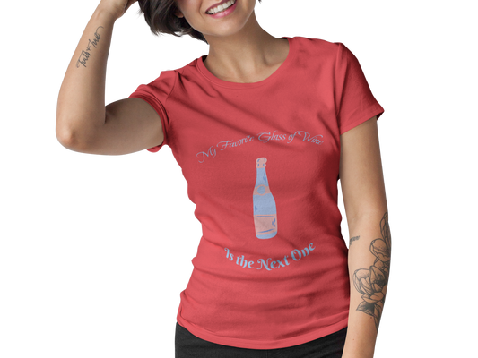 Wine Lover Tee, My favorite glass of wine is the next one, drinking enthusiast shirt