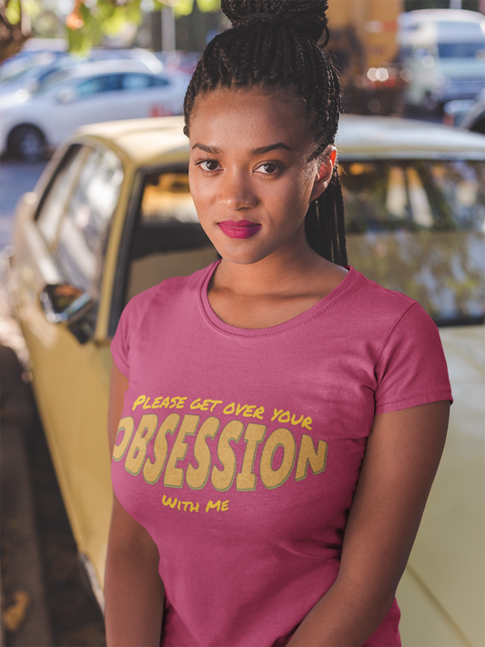 Please Get Over Your Obsession With Me Tee, Funny Unisex Jersey Short Sleeve T-Shirt, Sarcastic Graphic Shirt, Humorous Unisex Top,