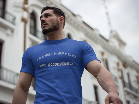 Men's Graphic Tee, Real Man Is In Your Presence Shirt, Masculine Confidence, Gift for Him, Funny Tee, Sarcasm Shirt, Alpa Male Top