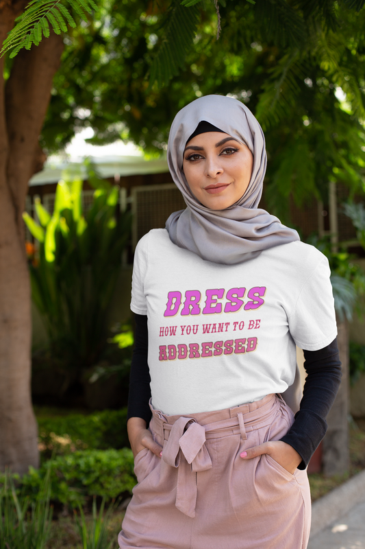 Dress How You Want to Be Addressed, Empowerment T-Shirt, Self Respect Tee, Inspirational Graphic Top, Gender Neutral, Motivational Apparel