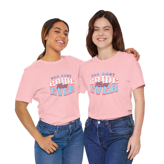 Best Bride Team Ever T-Shirt | Unisex Engagement Shirt, Bridal Party Tee, Wedding Gifts, Bachelorette Outfits, Casual Wear